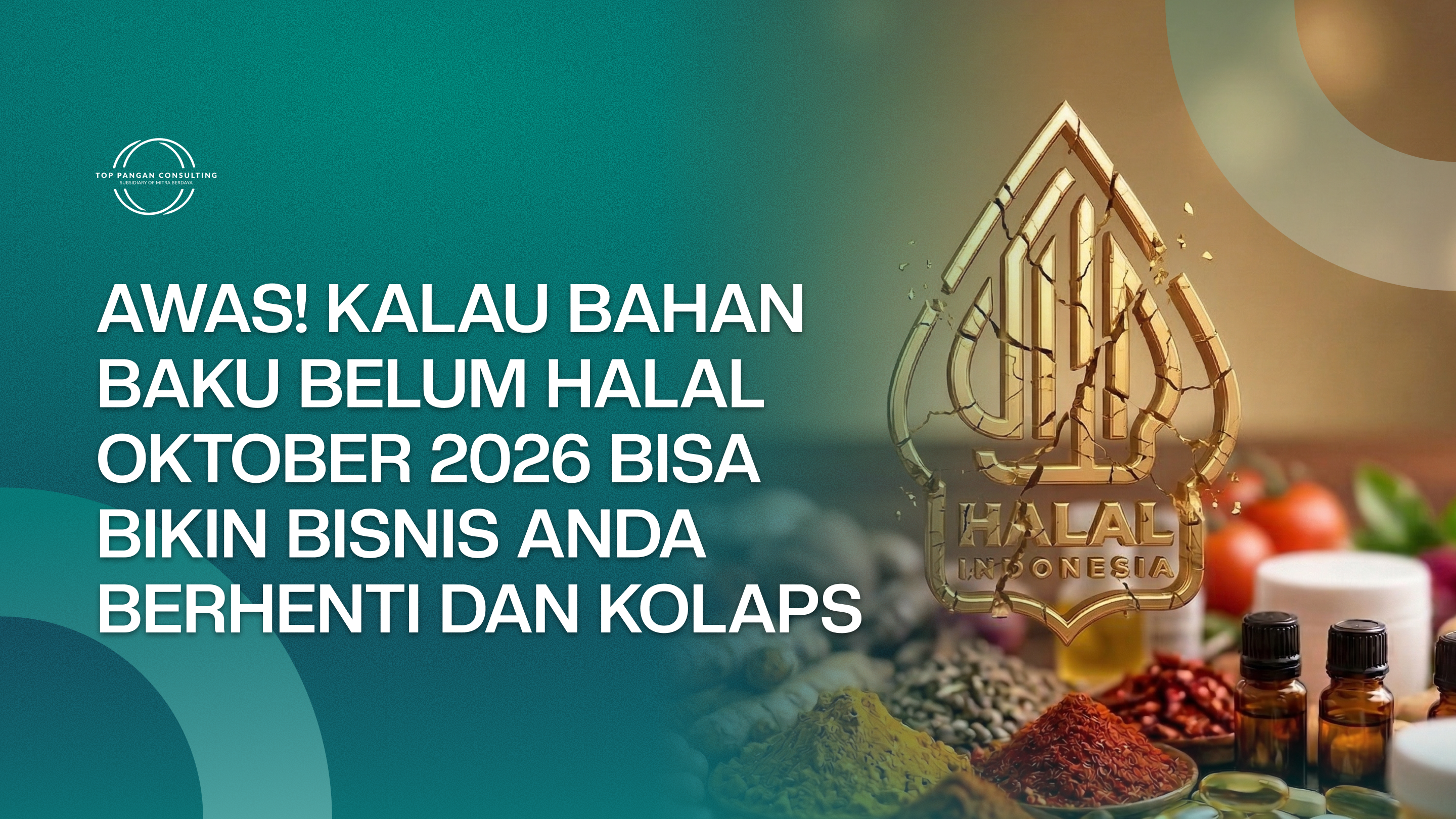  AWAS! KALAU BAHAN BAKU BELUM HALAL OKTOBER 2026 BISA BIKIN BISNIS ANDA BERHENTI DAN KOLAPS