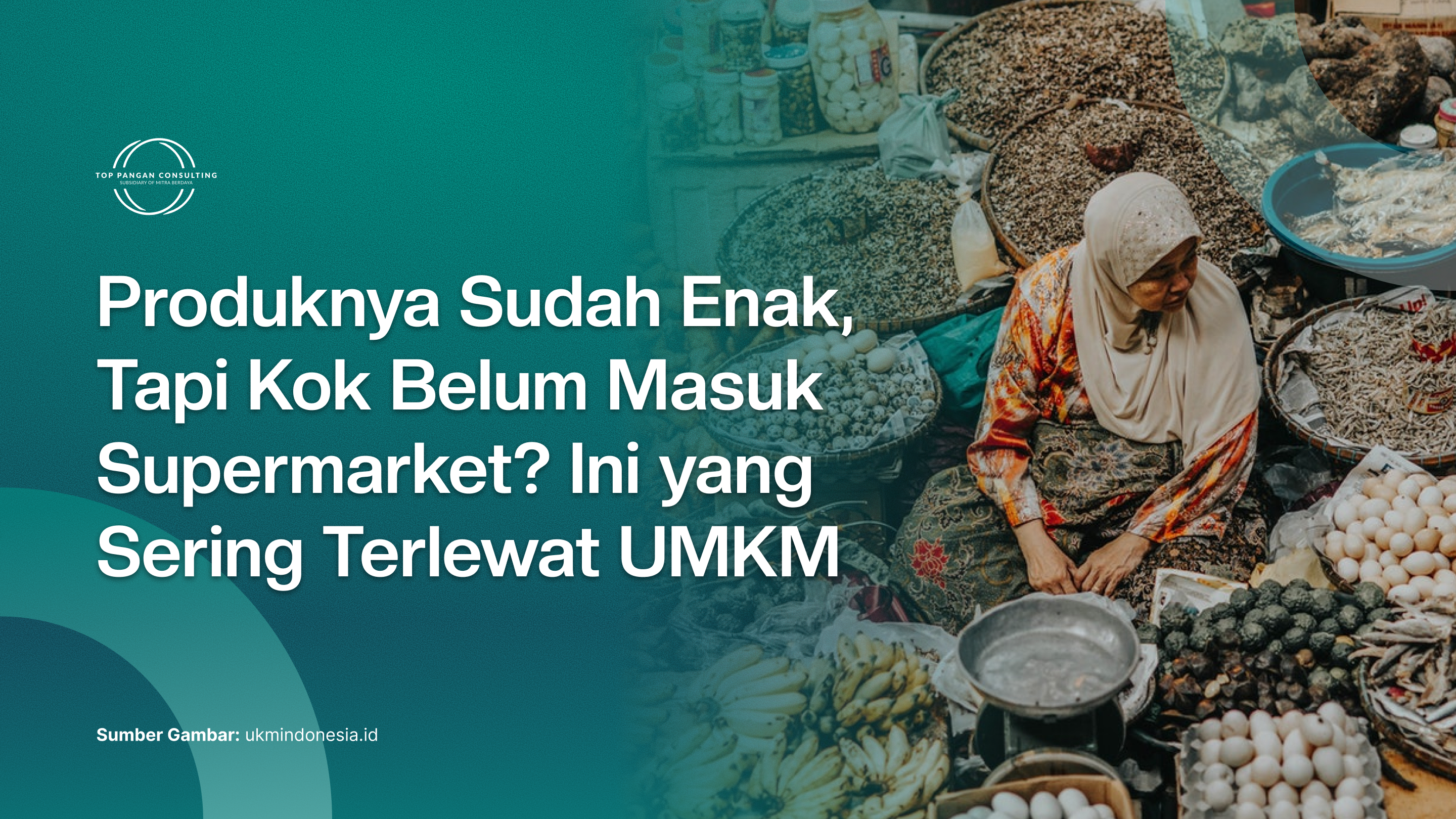 Produknya Sudah Enak, Tapi Kok Belum Masuk Supermarket? Ini yang Sering Terlewat UMKM