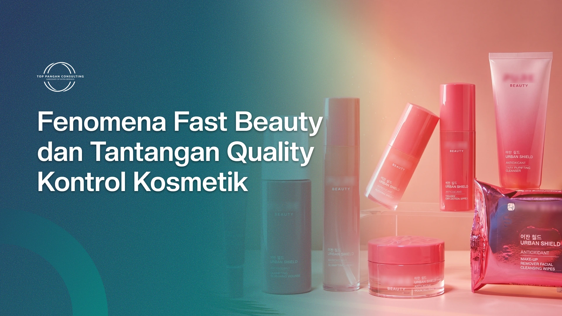Fenomena Fast Beauty dan Tantangan Quality Qontrol Kosmetik