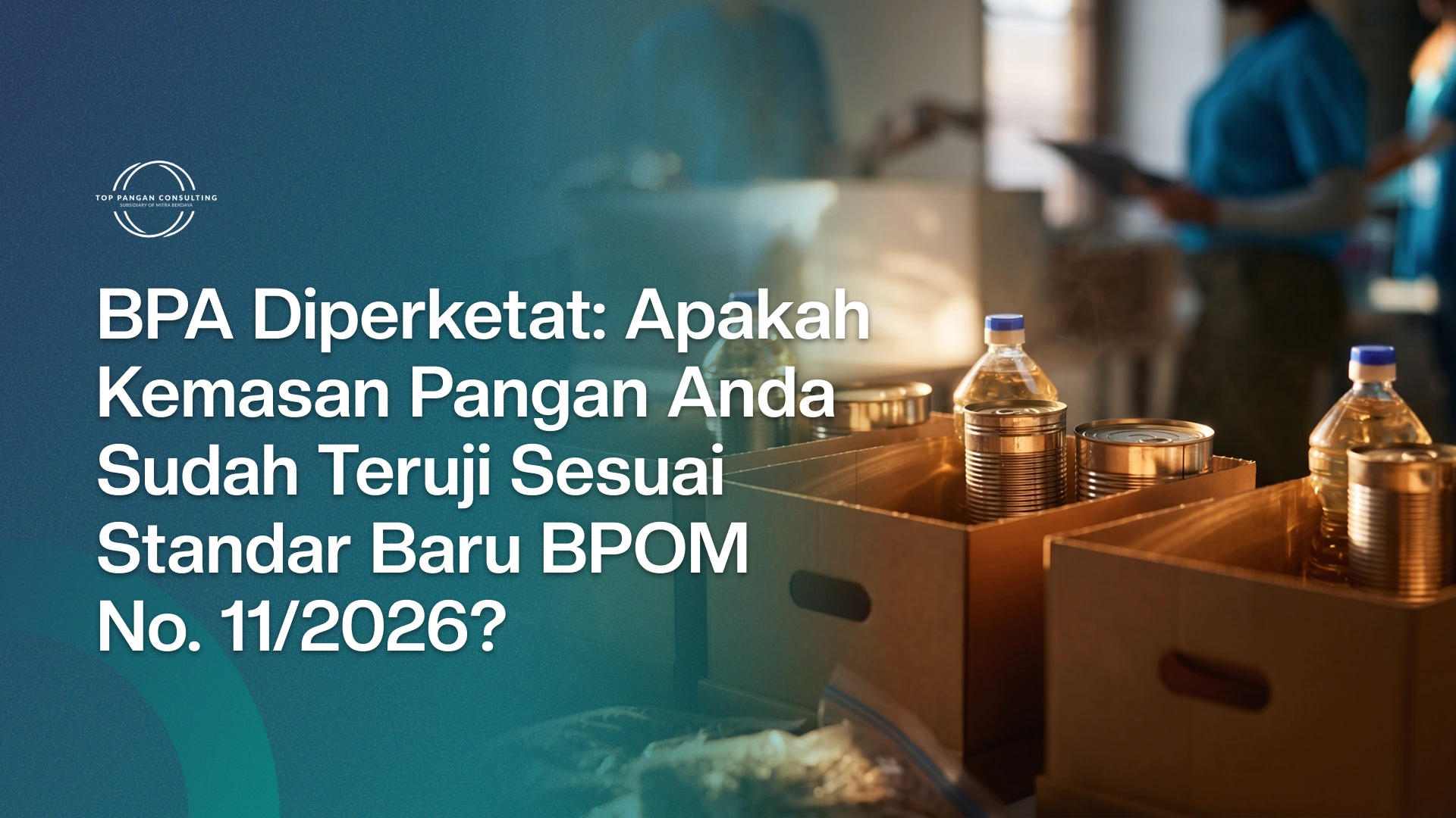 BPA Diperketat, Apakah Kemasan Pangan Anda Sudah Teruji Sesuai Standar Baru BPOM No. 11/2026?