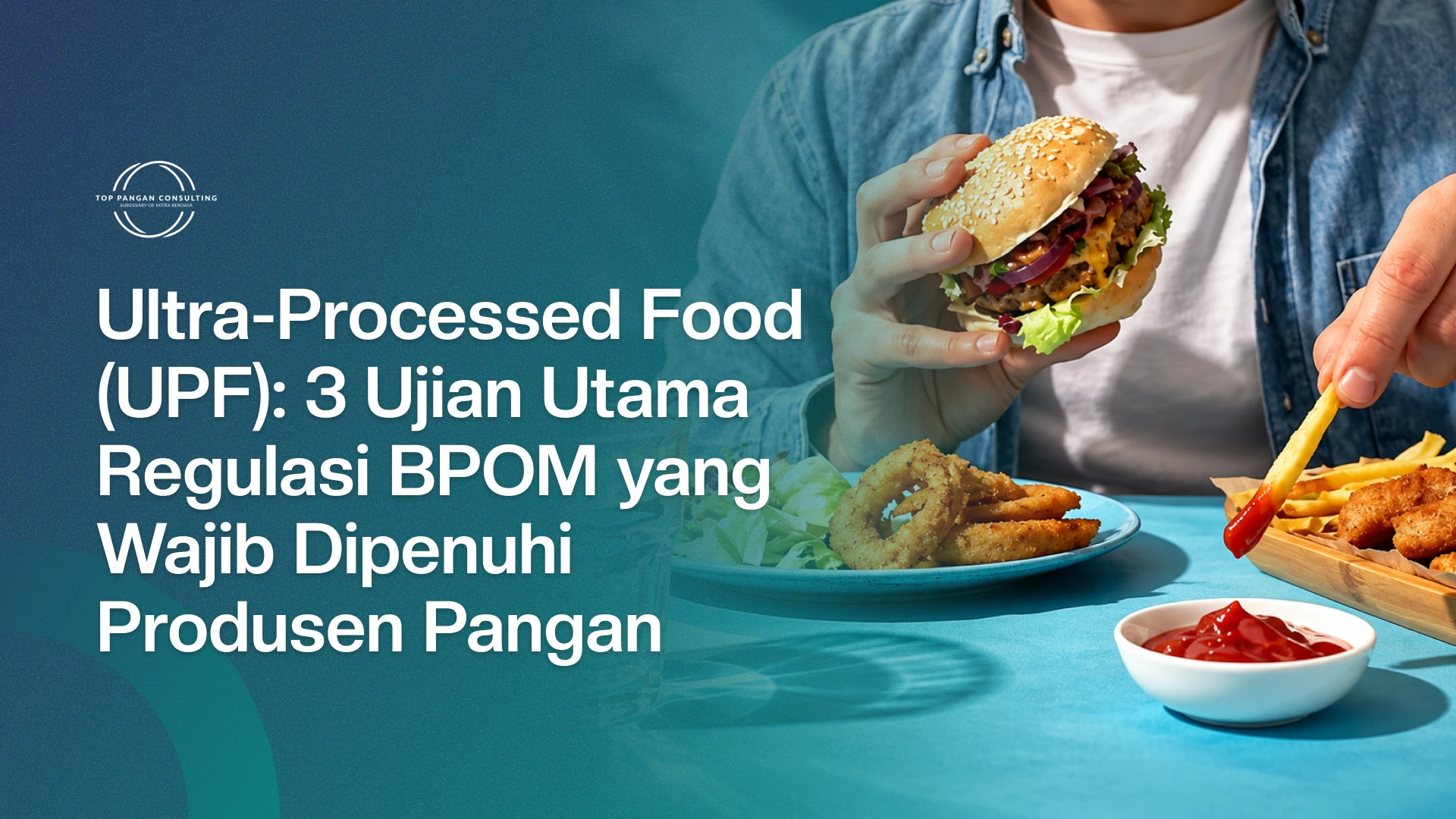 Ultra-Processed Food (UPF): 3 Ujian Utama Regulasi BPOM yang Wajib Dipenuhi Produsen Pangan